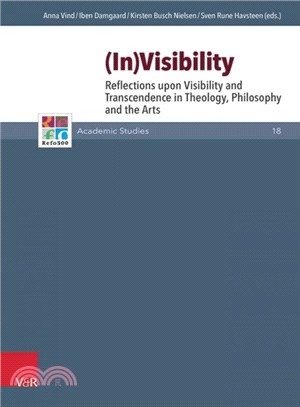 (In)visibility ― Reflections upon Visibility and Transcendence in Theology, Philosophy and the Arts