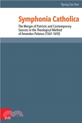 Symphonia Catholica ― The Merger of Patristic and Contemporary Sources in the Theological Method of Amandus Polanus (1561-1610)