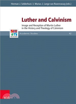 Luther and Calvinism ─ Image and Reception of Martin Luther in the History and Theology of Calvinism