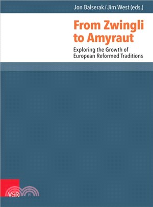 From Zwingli to Amyraut ― Exploring the Growth of European Reformed Traditions