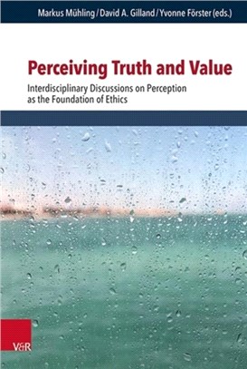 Perceiving Truth and Value：Interdisciplinary Discussions on Perception as the Foundation of Ethics