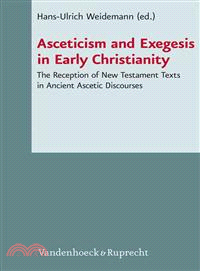 Asceticism and Exegesis in Early Christianity ― Reception and Use of New Testament Texts in Ancient Christian Ascetic Discourses