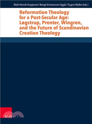 Reformation Theology for a Post-Secular Age ─ Logstrup, Prenter, Wingren, and the Future of Scandinavian Creation Theology
