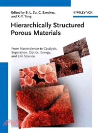 Hierarchically Structured Porous Materials - From Nanoscience To Catalysis, Separation, Optics Energy And Life Science