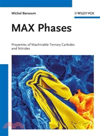 Max Phases ─ Properties of Machinable Ternary Carbides and Nitrides
