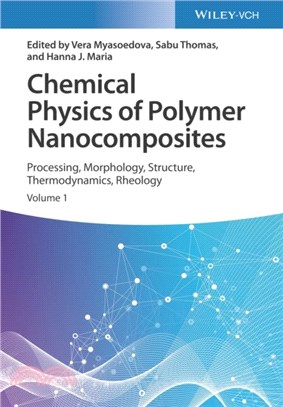 Chemical Physics of Polymer Nanocomposites：Processing, Morphology, Structure, Thermodynamics, Rheology