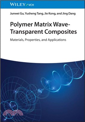 Polymer Matrix Wave-Transparent Composites：Materials, Properties, and Applications