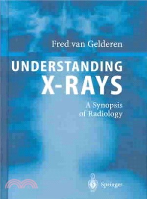 Understanding X-Rays ― A Synopsis of Radiology