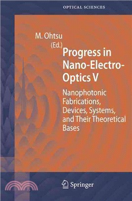 Progress in Nano-Electro-Optics V ― Nanophotonic Fabrications, Devices, Systems, And Their Theoretical Bases