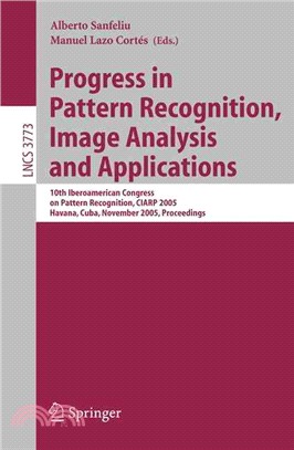 Progress in Pattern Recognition, Image Analysis And Applications ─ 10th Iberoamerican Congress on Pattern Recognition, Ciarp 2005, Havana, Cuba, November 15-18, 2005, Proceedings