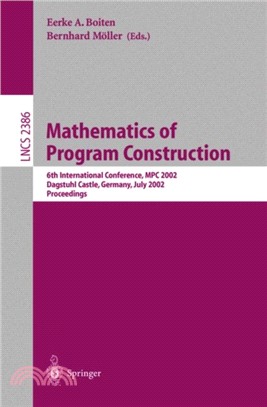 Mathematics of Program Construction：6th International Conference, MPC 2002, Dagstuhl Castle, Germany, July 8-10, 2002. Proceedings
