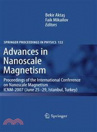 Advances in Nanoscale Magentism—Proceedings of the International Conference on Nanoscale Magnetism ICNM-2007 June 25-29, Istanbul, Turkey