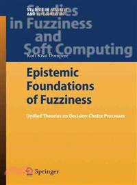 Epistemic Foundations of Fuzziness ─ Unified Theories on Decision-choice Processes