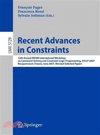 Recent Advances in Constraints—12th Annual Ercim International Workshop on Constraint Solving and Contraint Logic Programming, Csclp 2007 Rocquencourt, France, June 7-8, 2007 Revise