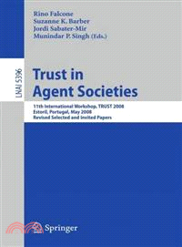 Trust in Agent Societies—11th International Workshop, TRUST 2008, Estoril, Portugal, May 12 -13, 2008, Revised Selected and Invited Papers
