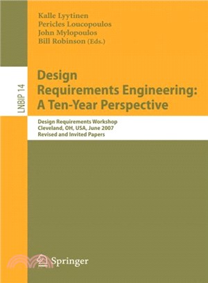 Design Requirements Engineering ― A Ten-year Perspective, Design Requirements Workshop, Cleveland, OH, USA, June 3-6, 2007, Revised and Invited Papers