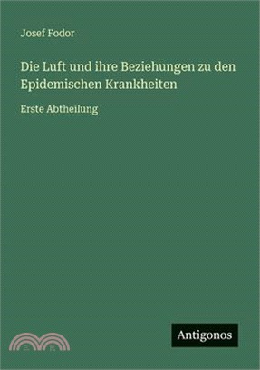 Die Luft und ihre Beziehungen zu den Epidemischen Krankheiten: Erste Abtheilung