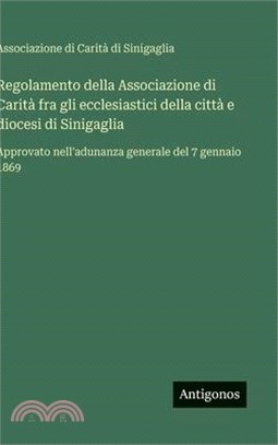 Regolamento della Associazione di Carità fra gli ecclesiastici della città e diocesi di Sinigaglia: Approvato nell'adunanza generale del 7 gennaio 186