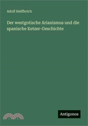 Der westgotische Arianismus und die spanische Ketzer-Geschichte