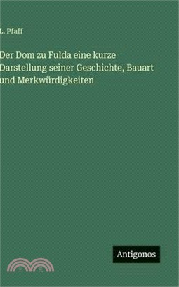 Der Dom zu Fulda eine kurze Darstellung seiner Geschichte, Bauart und Merkwürdigkeiten