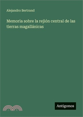 Memoria sobre la rejión central de las tierras magallánicas
