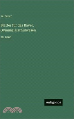 Blätter für das Bayer. Gymnasialschulwesen: 22. Band