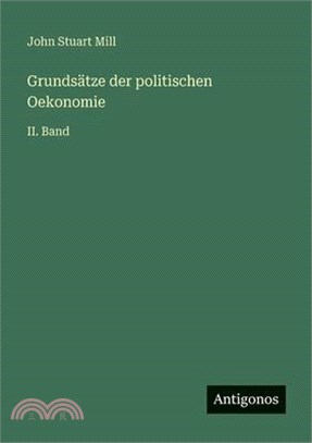 Grundsätze der politischen Oekonomie: II. Band