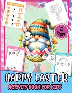 Happy Easter Activity Pages for Kids 70 Pages: A Fun Kids 70+ Easter Learning Activity Book With Number Matching, Maze Games, Color By ... To Dot, Dot