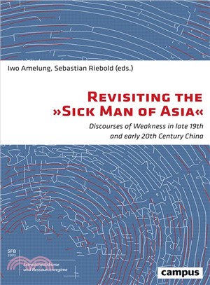 Revisiting the Sick Man of Asia ― Discourses of Weakness in Late 19th and Early 20th Century China