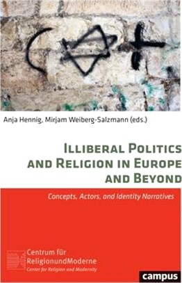 Illiberal Politics and Religion in Europe and Beyond: Concepts, Actors, and Identity Narratives