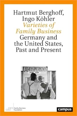 Varieties of Family Business: Germany and the United States, Past and Present