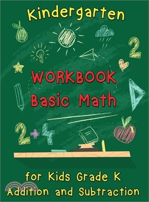 Kindergarten Workbook - Basic Math for Kids Grade K - Addition and Subtraction Workbook: Kindergarten Math Workbook, Preschool Learning, Math Practice