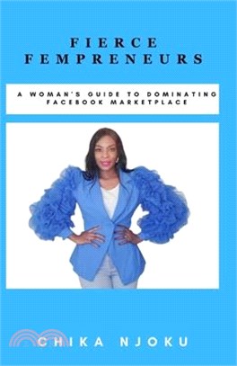 Fierce Fempreneurs: A Woman's Guide to Dominating Facebook Marketplace