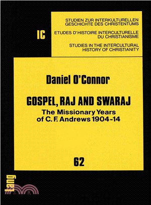 Gospel, Raj, and Swaraj ― The Missionary Years of C.F. Andrews, 1904-14