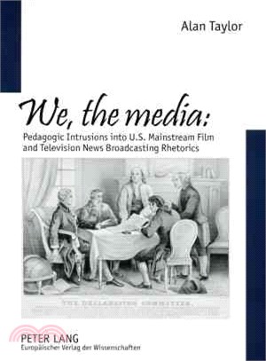 We, the Media ― Pedagogic Intrusion into U.s. Mainstream Film And Television News Broadcasting Rhetorics