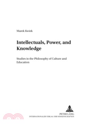 Intellectuals, power, and knowledge : studies in the philosophy of culture and education /