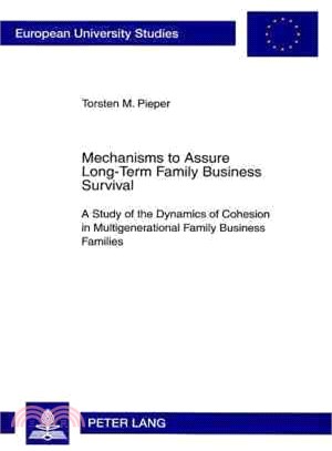 Mechanisms to Assure Long-Term Family Business Survival ― A Study of the Dynamics of Cohesion in Multigenerational Family Business Families