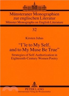 "I'le to My Self, and to My Muse Be True"：Strategies of Self-Authorization in Eighteenth-Century Women Poetry