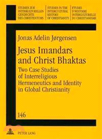 Jesus Imandars and Christ Bhaktas ─ Two Case Studies of Interreligious Hermeneutics and Identity in Global Christianity