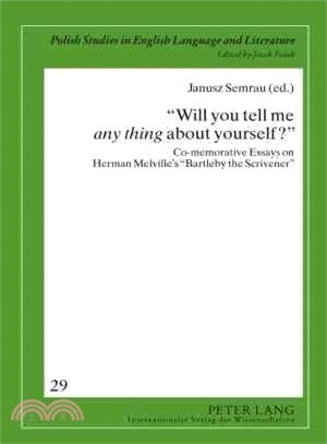 Will You Tell Me Any Thing About Yourself? ― Co-memorative Essays on Herman Melville's "Bartleby the Scrivener"