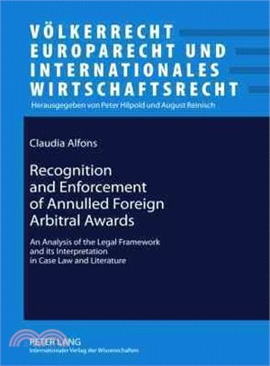 Recognition and Enforcement of Annulled Foreign Arbitral Awards ― An Analysis of the Legal Framework and Its' Interpretation in Case Law and Literature