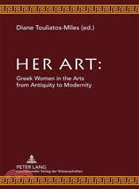 Her Art—Greek Women in the Arts from Antiquity to Modernity