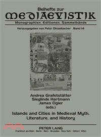 Islands and Cities in Medieval Myth, Literature, and History ─ Papers Delivered at the International Medieval Congress, University of Leeds, in 2005, 2006, and 2007