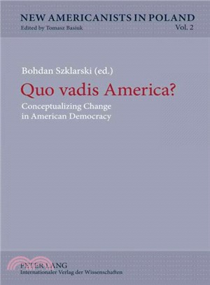 Quo Vadis America? ― Conceptualizing Change in American Democracy