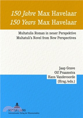 150 Jahre "Max Havelaar"- 150 Years "Max Havelaar"：Multatulis Roman in neuer Perspektive - Multatuli's Novel from New Perspectives