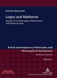 Logos and Mathema ─ Studies in the Philosophy of Mathematics and History of Logic