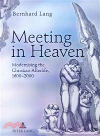 Meeting in Heaven—Modernising the Christian Afterlife, 1600-2000