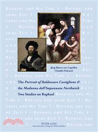 The Portrait of Baldassare Castiglione & the Madonna dell'Impannata Northwick—Two Studies on Raphael