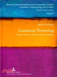Luminous Traversing: Wallace Stevens and the American Sublime: 2 - Gutorow,  Jacek, 9783631623305