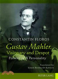 Gustav Mahler, Visionary and Despot—Portrait of a Personality